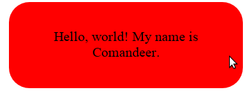 Komponent wyświetlony w Chrome: czerwony prostokąt o zaookrąglonych krawędziach, wewnątrz którego znajduje się napis: "Hello, world! My name is Comandeer."